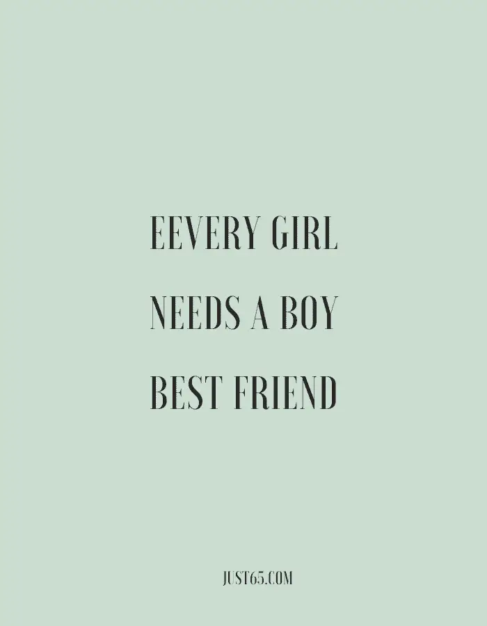 very Girl Needs A Boy Best Friend. – Unknown