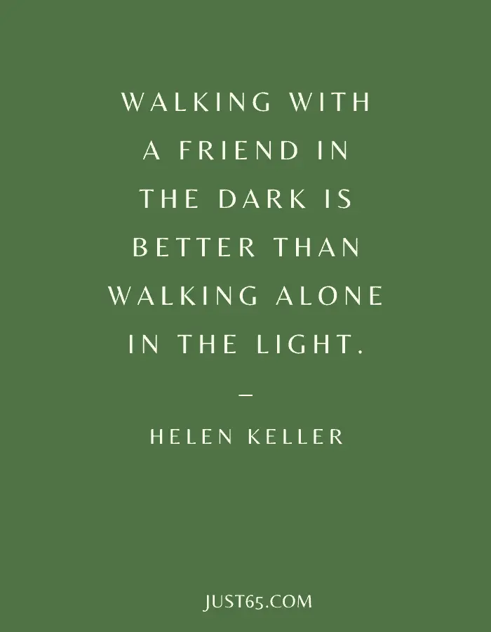 Comforting Best Friend Quote "Walking With A Friend In The Dark Is Better Than Walking Alone In The Light." – Helen Keller