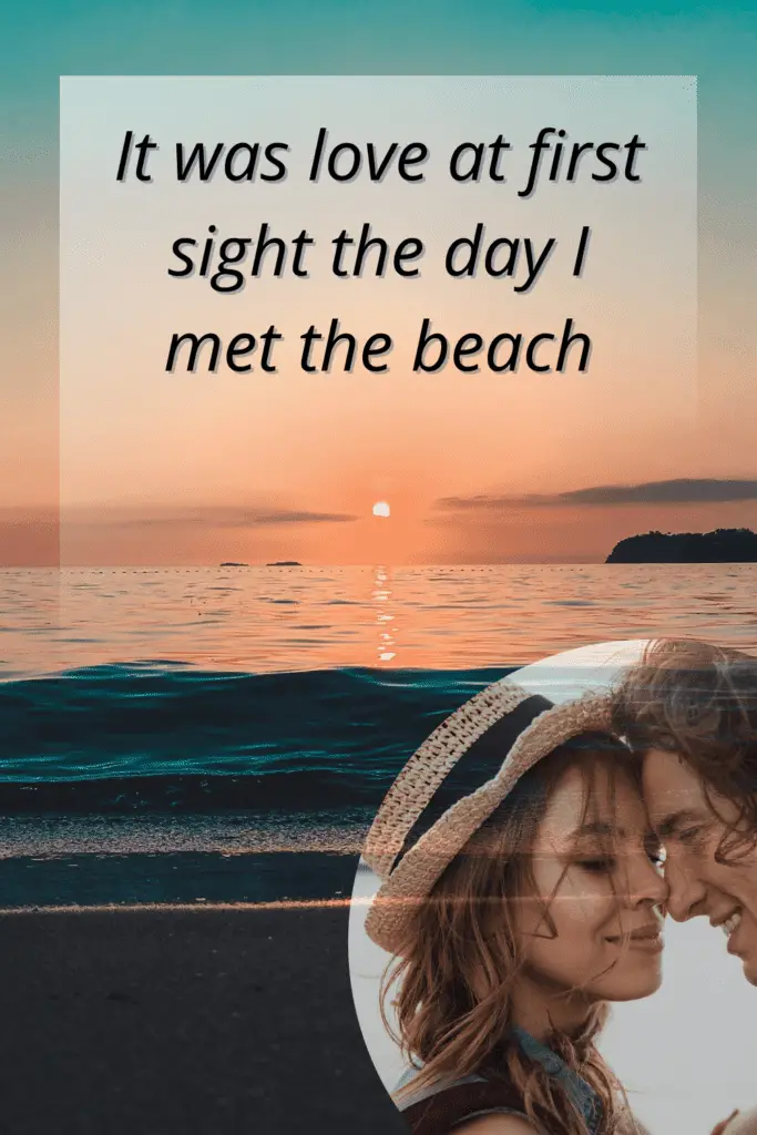 Love On The Beach Quotes - "It was love at first sight the day I met the beach"