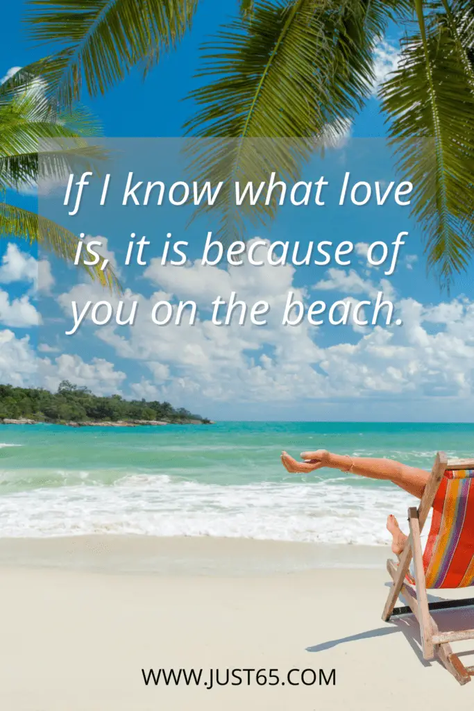 Love On The Beach Quotes - "If I know what love is, it is because of you on the beach."