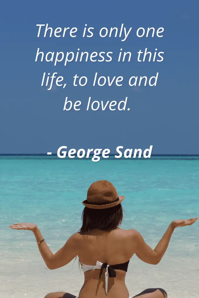 Love On The Beach Quotes - "There is only one happiness in this life, to love and be loved."