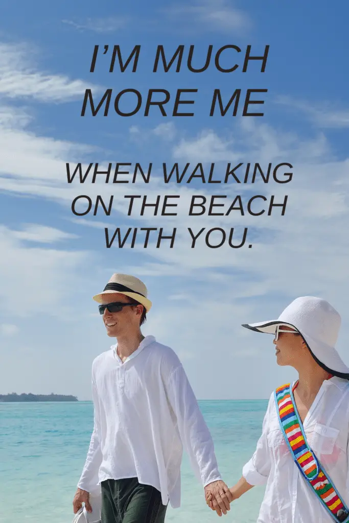 Love On The Beach Quotes - "I'm much more Me When Walking on the beach with you."