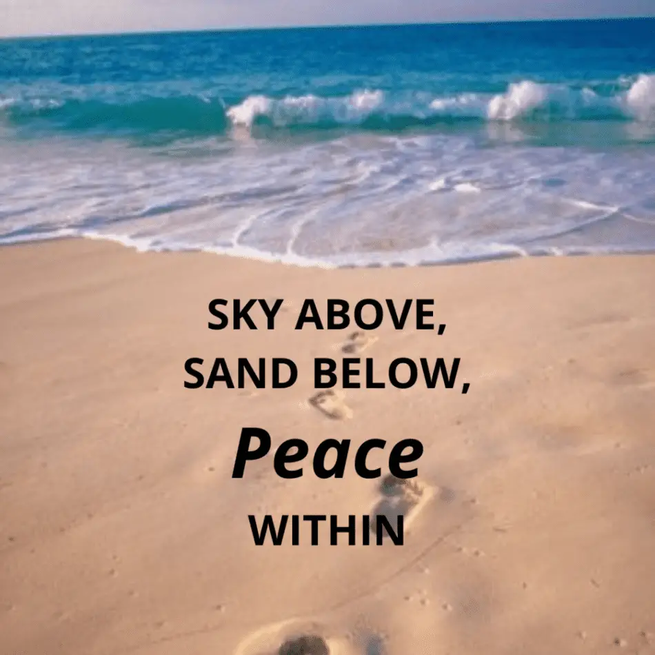 Beach Quote for Instagram Caption -  Sky Above Sand Below PEACE Within